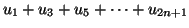 $\displaystyle u_{1}+u_{3}+u_{5}+\cdots+u_{2n+1}$