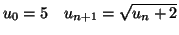 $\displaystyle u_{0}=5\quad u_{n+1}=\sqrt{u_{n}+2}$