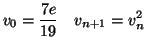 $\displaystyle v_{0}=\frac{7e}
{19}\quad v_{n+1}=v_{n}^{2}
$