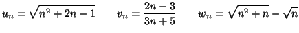 $\displaystyle u_{n}=\sqrt{n^{2}+2n-1}\qquad v_{n}=\frac{2n-3}{3n+5}\qquad w_{n}=\sqrt
{n^{2}+n}-\sqrt{n}
$