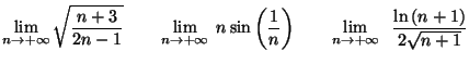 $\displaystyle \lim_{n\rightarrow+\infty}\sqrt{\frac{n+3}{2n-1}}\qquad\lim_{n\ri...
...\qquad\lim_{n\rightarrow+\infty
}\;\;\frac{\ln\left( n+1\right) }{2\sqrt{n+1}}
$