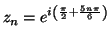 $\displaystyle z_{n}=e^{i\left( \frac{\pi}{2}+\frac{5n\pi}{6}\right) }%%
$