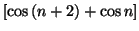 $ \left[ \cos\left( n+2\right) +\cos n\right] $