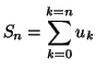 $\displaystyle S_{n}=\sum_{k=0}^{k=n}u_{k}
$