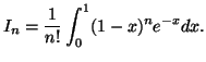 $\displaystyle I_n=\frac{1}{n!}\int_0^1(1-x)^ne^{-x}dx.$