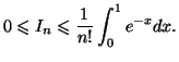 $\displaystyle 0\leqslant I_n\leqslant \frac{1}{n!}\int_0^1e^{-x}dx.$