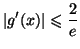 $\displaystyle \vert g^{\prime}(x)\vert\leqslant\frac{2}{e}
$