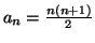 $ a_{n}=\frac{n\left( n+1\right) }{2}$