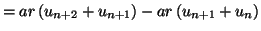 $\displaystyle =ar\left( u_{n+2}+u_{n+1}\right) -ar\left( u_{n+1}+u_{n}\right)$