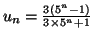 $ u_{n}
=\frac{3\left( 5^{n}-1\right) }{3\times5^{n}+1}$