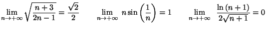 $\displaystyle \lim_{n\rightarrow+\infty}\sqrt{\frac{n+3}{2n-1}}=\frac{\sqrt{2}}...
...quad
\lim_{n\rightarrow+\infty}\;\;\frac{\ln\left( n+1\right) }{2\sqrt{n+1}}=0
$