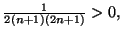 $ \frac{1}{2\left( n+1\right) \left(
2n+1\right) }>0,$