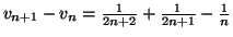 $ v_{n+1}-v_{n}=\frac{1}{2n+2}+\frac{1}{2n+1}-\frac{1}{n}$