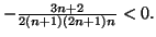 $ -\frac{3n+2}{2\left( n+1\right) \left( 2n+1\right) n}<0.$