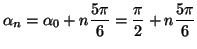 $\displaystyle \alpha_{n}=\alpha_{0}+n\frac{5\pi}{6}=\frac{\pi}{2}+n\frac{5\pi}{6}%%
$