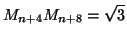 $\displaystyle M_{n+4}M_{n+8}=\sqrt{3}%%
$