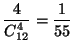 $\displaystyle \frac{4}{C_{12}^{4}}=\frac{1}{55}%%
$