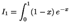 $ I_1 = \displaystyle \int _0 ^1 (1-x)\, e^{-x}\,$