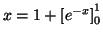 $ x = 1 + \left[e^{-x}\right]_0 ^1$