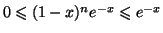 $ 0 \leqslant (1-x)^n e^{-x} \leqslant e^{-x}$