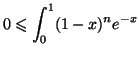 $\displaystyle 0 \leqslant \displaystyle \int _0 ^1(1-x)^n e^{-x}$