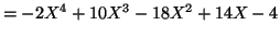 $\displaystyle =-2X^{4}+10X^{3}-18X^{2}+14X-4$