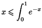 $\displaystyle x \leqslant \displaystyle \int _0 ^1 e^{-x}$