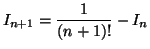 $ I_{n+1} = \displaystyle\frac {1}{(n+1)!} - I_n$