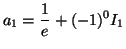 $ a_1 = \displaystyle\frac {1}{e} + (-1)^0 I_1$