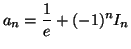 $ a_n = \displaystyle\frac {1}{e} + (-1)^n I_n$