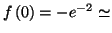 $ f\left( 0\right) =\allowbreak-e^{-2}\simeq$