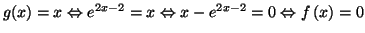 $ g(x)=x\Leftrightarrow e^{2x-2}=x\Leftrightarrow x-e^{2x-2}
=0\Leftrightarrow f\left( x\right) =0$