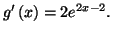 $ g^{\prime}\left( x\right) =2e^{2x-2}.$