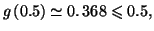 $ g\left( 0.5\right)
\simeq\allowbreak0.\,\allowbreak368\leqslant0.5,$