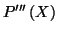 $\displaystyle P^{\prime\prime\prime}\left( X\right)$