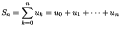 $\displaystyle S_{n}=\sum_{k=0}^{n}u_{k}=u_{0}+u_{1}+\cdots+u_{n}
$