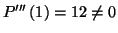 $\displaystyle P^{\prime\prime\prime}\left( 1\right) =12\neq0$