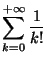 $\displaystyle \sum_{k=0}^{+\infty}\frac{1}{k!}
$