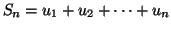 $\displaystyle S_{n}=u_{1}+u_{2}+\cdots+u_{n}
$