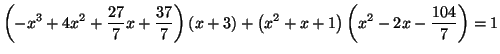 $\displaystyle \left( -x^{3}+4x^{2}+\frac{27}{7}x+\frac{37}{7}\right) \left( x+3\right)
+\left( x^{2}+x+1\right) \left( x^{2}-2x-\frac{104}{7}\right) =1
$