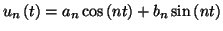 $\displaystyle u_{n}\left( t\right) =a_{n}\cos\left( nt\right) +b_{n}\sin\left(
nt\right)
$