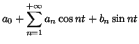 $\displaystyle a_{0}+\sum_{n=1}^{+\infty}a_{n}\cos nt+b_{n}\sin nt
$