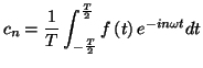 $\displaystyle c_{n}=\frac{1}{T}\int_{-\frac{T}{2}}^{\frac{T}{2}}f\left( t\right)
e^{-in\omega t}dt
$