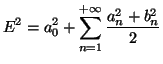 $\displaystyle E^2=a_0^2+ \sum_{n=1}^{+\infty} \frac{a_n^2+b_n^2}{2}$