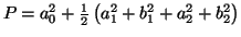 $ P = a_0^2+\frac{1}{2}\left( a_1^2+ b_1^2+ a_2^2+ b_2^2
\right)$