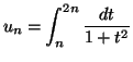 $\displaystyle u_{n}=\int_{n}^{2n}\frac{dt}{1+t^{2}}
$