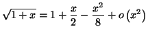 $\displaystyle \sqrt{1+x}=1+\frac{x}{2}-\frac{x^{2}}{8}+o\left( x^{2}\right)
$