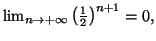 $ \lim_{n\rightarrow+\infty}\left( \frac{1}{2}\right) ^{n+1}=0,$