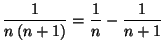 $\displaystyle \frac{1}{n\left( n+1\right) }=\allowbreak\frac{1}{n}-\frac{1}{n+1}$