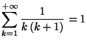 $\displaystyle \sum_{k=1}^{+\infty}\frac{1}{k\left( k+1\right) }=1
$